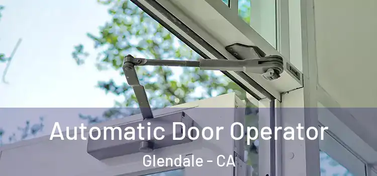 Automatic Door Operator Glendale - CA