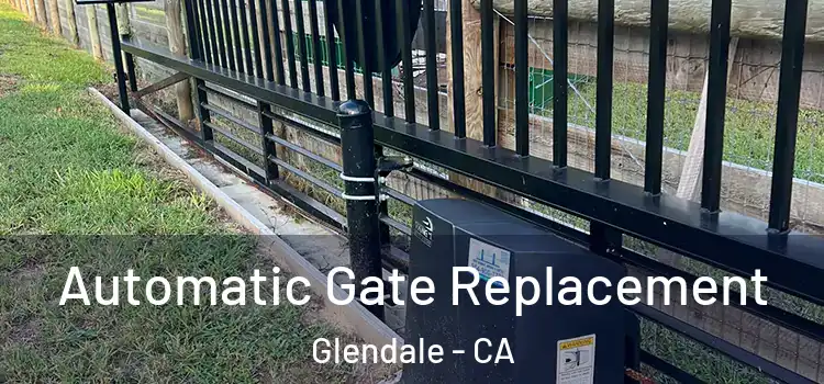 Automatic Gate Replacement Glendale - CA