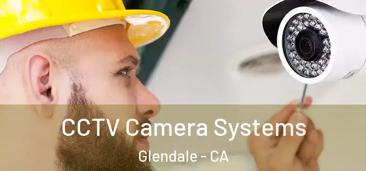  CCTV Camera Systems Glendale - CA