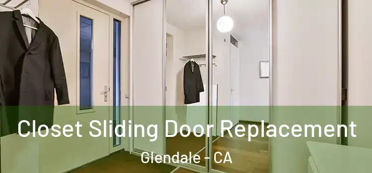 Closet Sliding Door Replacement Glendale - CA