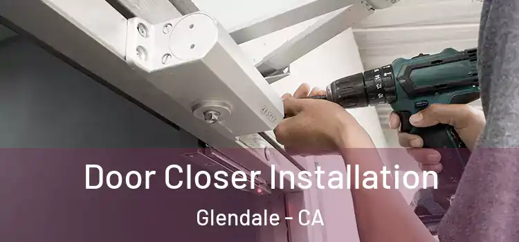 Door Closer Installation Glendale - CA