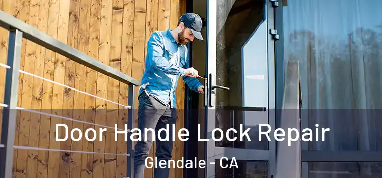 Door Handle Lock Repair Glendale - CA