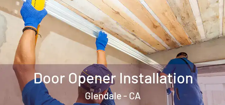 Door Opener Installation Glendale - CA