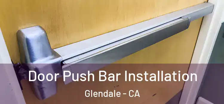 Door Push Bar Installation Glendale - CA