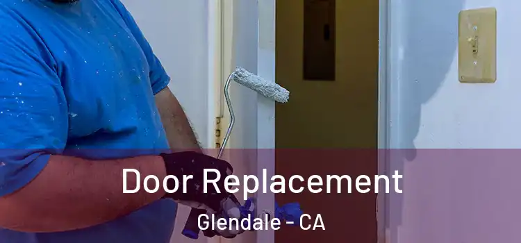  Door Replacement Glendale - CA