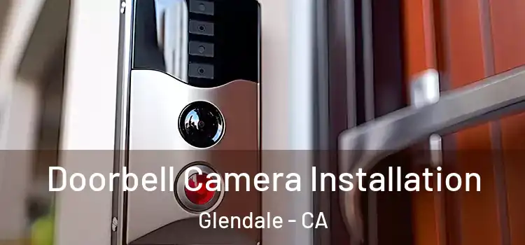  Doorbell Camera Installation Glendale - CA