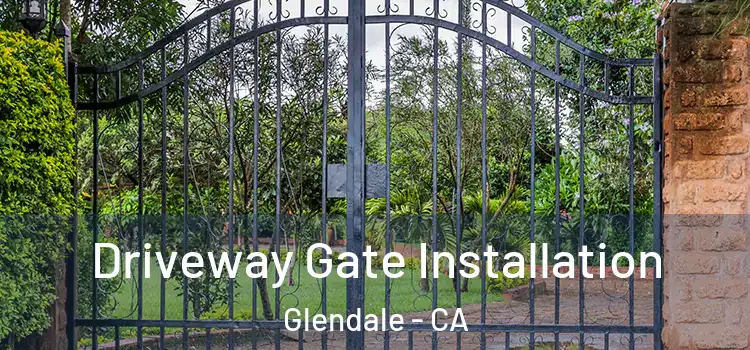 Driveway Gate Installation Glendale - CA