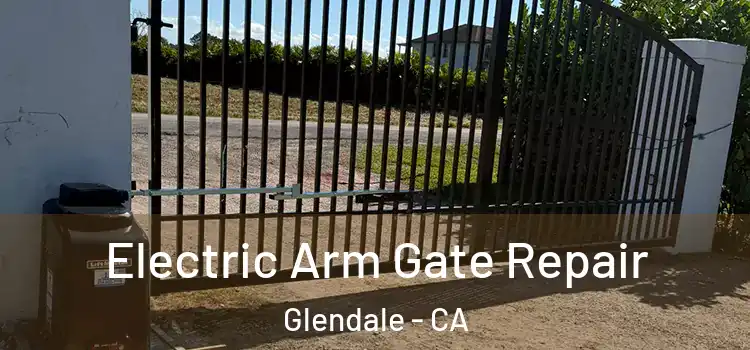 Electric Arm Gate Repair Glendale - CA