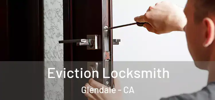Eviction Locksmith Glendale - CA