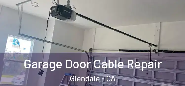  Garage Door Cable Repair Glendale - CA