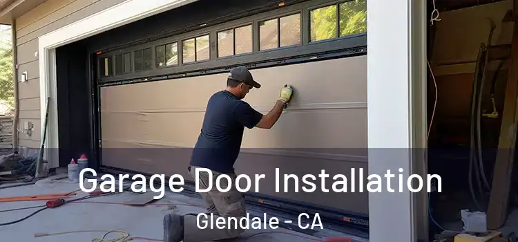  Garage Door Installation Glendale - CA