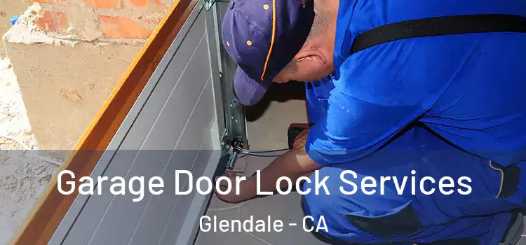 Garage Door Lock Services Glendale - CA