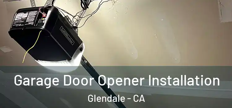  Garage Door Opener Installation Glendale - CA