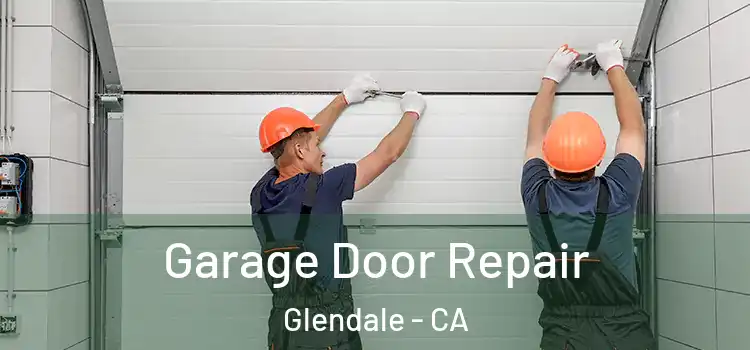  Garage Door Repair Glendale - CA