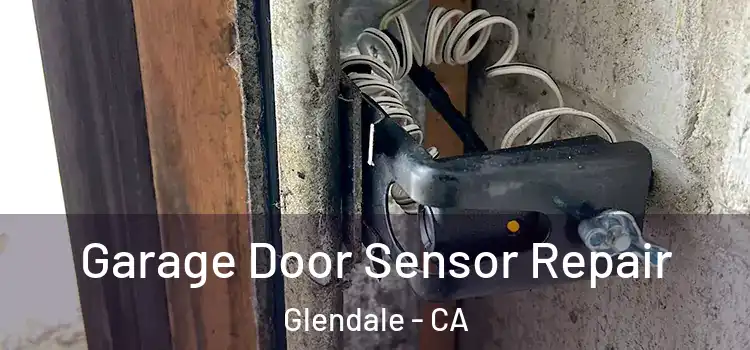 Garage Door Sensor Repair Glendale - CA