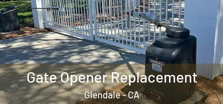 Gate Opener Replacement Glendale - CA