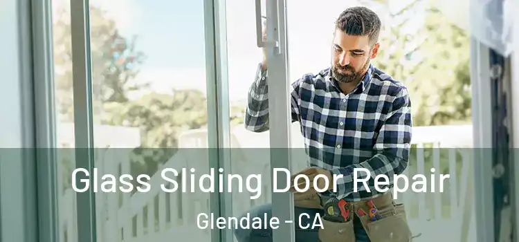 Glass Sliding Door Repair Glendale - CA