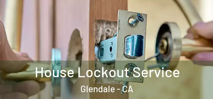 House Lockout Service Glendale - CA