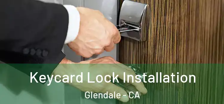 Keycard Lock Installation Glendale - CA