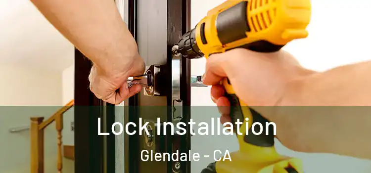  Lock Installation Glendale - CA