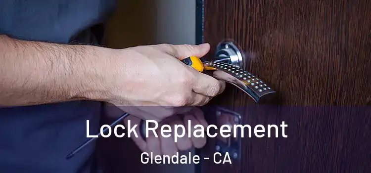 Lock Replacement Glendale - CA