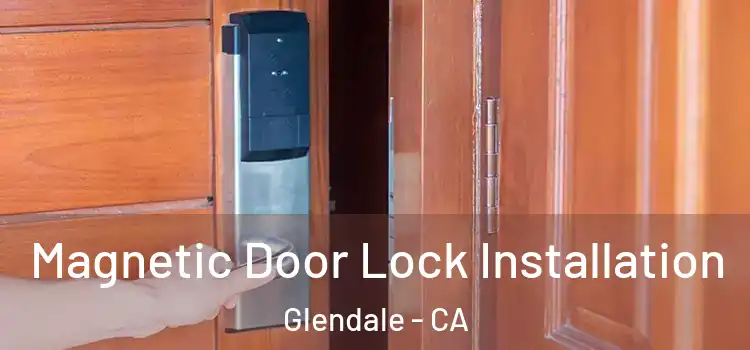  Magnetic Door Lock Installation Glendale - CA