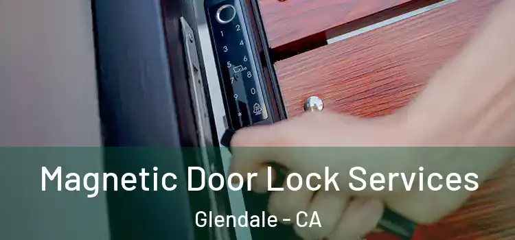 Magnetic Door Lock Services Glendale - CA