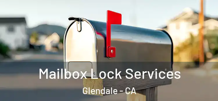 Mailbox Lock Services Glendale - CA