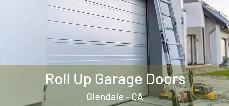  Roll Up Garage Doors Glendale - CA