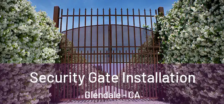  Security Gate Installation Glendale - CA