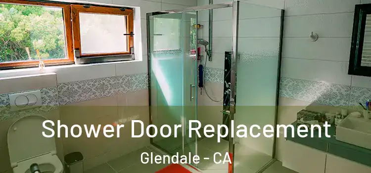 Shower Door Replacement Glendale - CA