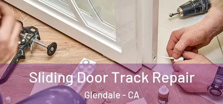 Sliding Door Track Repair Glendale - CA