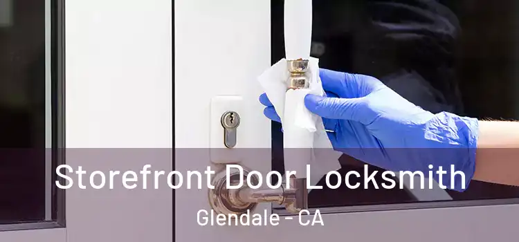 Storefront Door Locksmith Glendale - CA