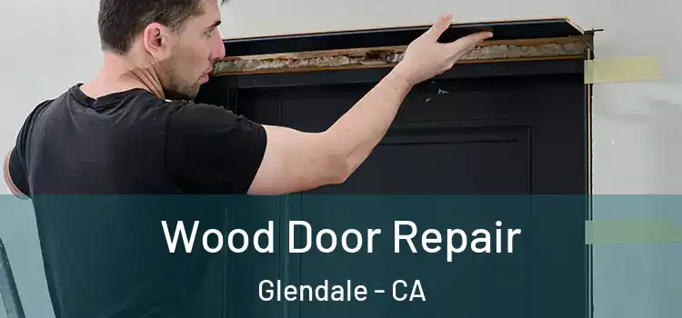 Wood Door Repair Glendale - CA