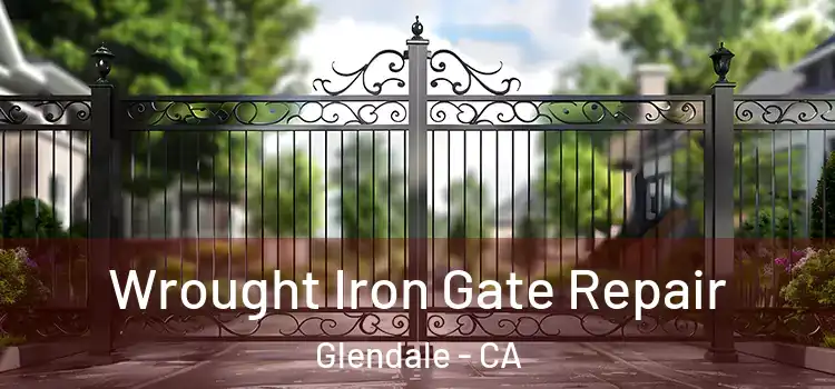 Wrought Iron Gate Repair Glendale - CA